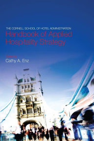 Title: The Cornell School of Hotel Administration Handbook of Applied Hospitality Strategy / Edition 1, Author: Cathy Enz