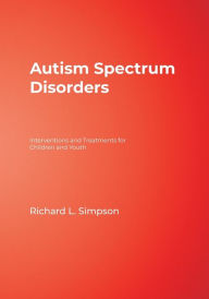 Title: Autism Spectrum Disorders: Interventions and Treatments for Children and Youth / Edition 1, Author: Richard L. Simpson