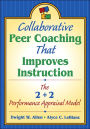 Collaborative Peer Coaching That Improves Instruction: The 2 + 2 Performance Appraisal Model / Edition 1