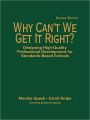 Why Can't We Get It Right?: Designing High-Quality Professional Development for Standards-Based Schools / Edition 2