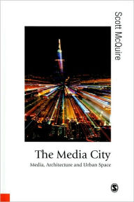 The Media City: Media, Architecture and Urban Space / Edition 1