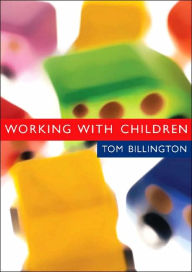 Title: Working with Children: Assessment, Representation and Intervention / Edition 1, Author: Tom Billington