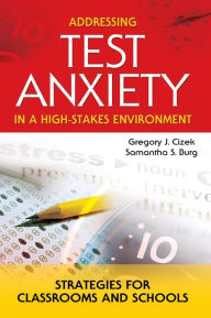 Addressing Test Anxiety in a High-Stakes Environment: Strategies for Classrooms and Schools