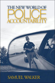 Title: The New World of Police Accountability, Author: Samuel Walker