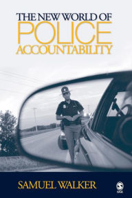 Title: The New World of Police Accountability / Edition 1, Author: Samuel Walker