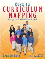 Title: Keys to Curriculum Mapping: Strategies and Tools to Make It Work / Edition 1, Author: Susan K. Udelhofen