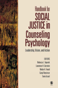 Title: Handbook for Social Justice in Counseling Psychology: Leadership, Vision, and Action / Edition 1, Author: Rebecca L. Toporek