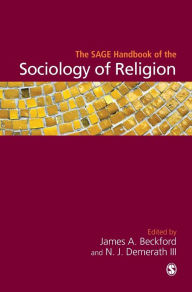 Title: The SAGE Handbook of the Sociology of Religion / Edition 1, Author: James A. Beckford