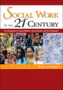 Social Work in the 21st Century: An Introduction to Social Welfare, Social Issues, and the Profession / Edition 1