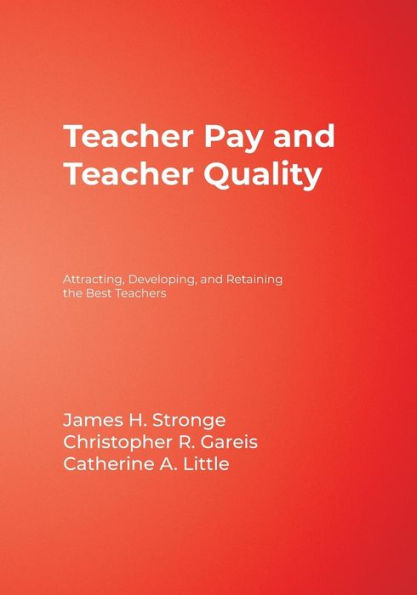 Teacher Pay and Teacher Quality: Attracting, Developing, and Retaining the Best Teachers / Edition 1