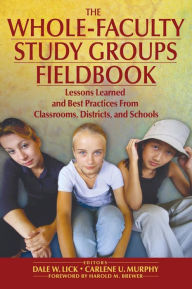 Title: The Whole-Faculty Study Groups Fieldbook: Lessons Learned and Best Practices From Classrooms, Districts, and Schools / Edition 1, Author: Dale W. Lick