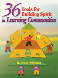 Title: 36 Tools for Building Spirit in Learning Communities / Edition 1, Author: R. Bruce Williams