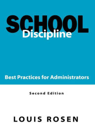 Title: School Discipline: Best Practices for Administrators, Author: Louis Rosen