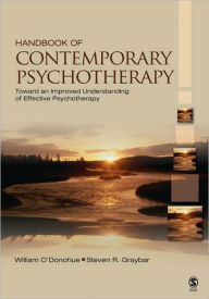 Title: Handbook of Contemporary Psychotherapy: Toward an Improved Understanding of Effective Psychotherapy / Edition 1, Author: William T. O'Donohue