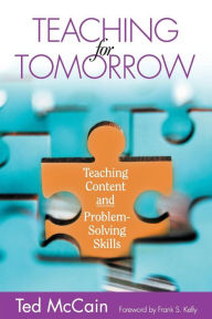 Title: Teaching for Tomorrow: Teaching Content and Problem-Solving Skills / Edition 1, Author: Ted McCain