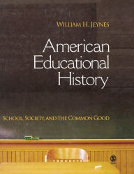 Title: American Educational History: School, Society, and the Common Good, Author: William H. Jeynes