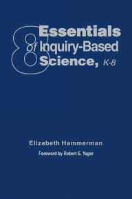 Title: Eight Essentials of Inquiry-Based Science, K-8, Author: Elizabeth Hammerman