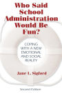Who Said School Administration Would Be Fun?: Coping With a New Emotional and Social Reality / Edition 2