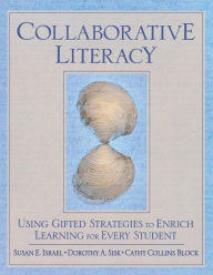 Title: Collaborative Literacy: Using Gifted Strategies to Enrich Learning for Every Student / Edition 1, Author: Susan E. Israel