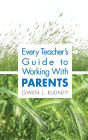 Every Teacher's Guide to Working With Parents / Edition 1