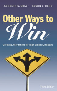 Title: Other Ways to Win: Creating Alternatives for High School Graduates, Author: Kenneth C. Gray