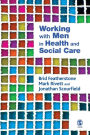 Working with Men in Health and Social Care / Edition 1