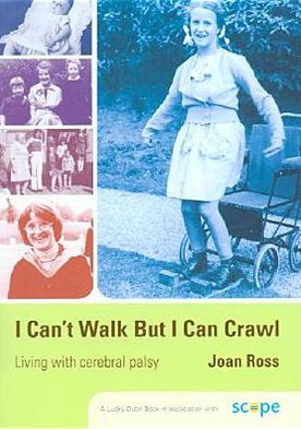 I Can't Walk but I Can Crawl: A Long Life with Cerebral Palsy / Edition 1