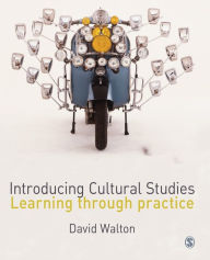 Title: Introducing Cultural Studies: Learning through Practice / Edition 1, Author: David Walton