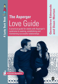 Title: The Asperger Love Guide: A Practical Guide for Adults with Asperger's Syndrome to Seeking, Establishing and Maintaining Successful Relationships / Edition 1, Author: Genevieve Edmonds