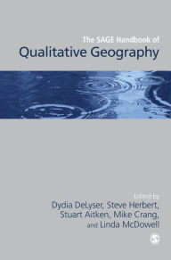 Title: The SAGE Handbook of Qualitative Geography / Edition 1, Author: Dydia DeLyser