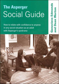 The Asperger Social Guide: How to Relate to Anyone in any Social Situation as an Adult with Asperger's Syndrome / Edition 1