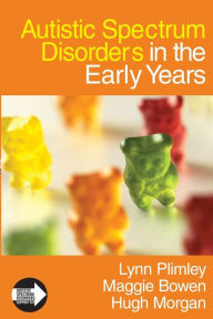 Title: Autistic Spectrum Disorders in the Early Years / Edition 1, Author: Lynn Plimley