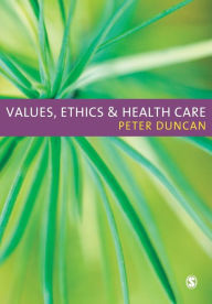 Title: Values, Ethics & Health Care / Edition 1, Author: Peter Duncan