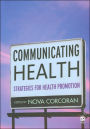 Communicating Health: Strategies for Health Promotion / Edition 1