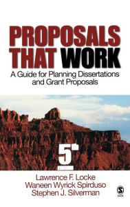 Title: Proposals That Work: A Guide for Planning Dissertations and Grant Proposals / Edition 5, Author: Lawrence F Locke