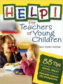Help! For Teachers of Young Children: 88 Tips to Develop Children's Social Skills and Create Positive Teacher-Family Relationships / Edition 1