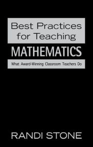 Title: Best Practices for Teaching Mathematics: What Award-Winning Classroom Teachers Do / Edition 1, Author: Randi B. Sofman
