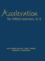 Title: Acceleration for Gifted Learners, K-5 / Edition 1, Author: Joan F. Smutny