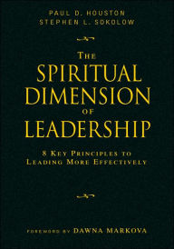 The Spiritual Dimension of Leadership: 8 Key Principles to Leading More Effectively