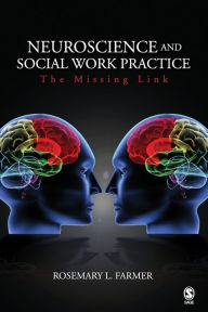 Title: Neuroscience and Social Work Practice: The Missing Link / Edition 1, Author: Rosemary L. Farmer