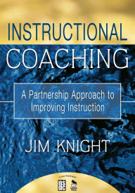 Title: Instructional Coaching: A Partnership Approach to Improving Instruction / Edition 1, Author: Jim Knight