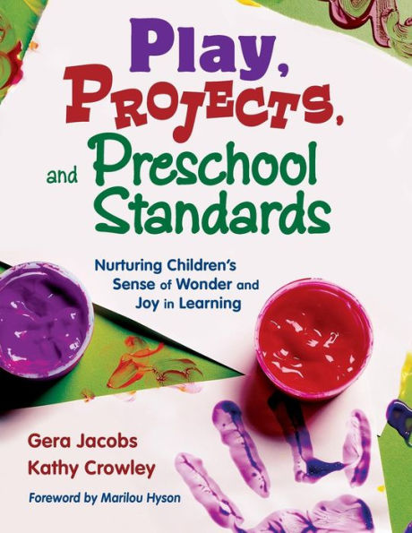 Play, Projects, and Preschool Standards: Nurturing Children's Sense of Wonder and Joy in Learning / Edition 1