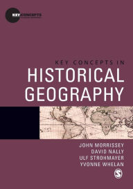 Title: Key Concepts in Historical Geography / Edition 1, Author: John Morrissey