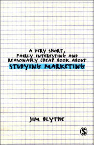 Title: A Very Short, Fairly Interesting and Reasonably Cheap Book about Studying Marketing / Edition 1, Author: Jim Blythe