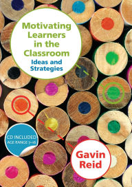 Title: Motivating Learners in the Classroom: Ideas and Strategies / Edition 1, Author: Gavin Reid