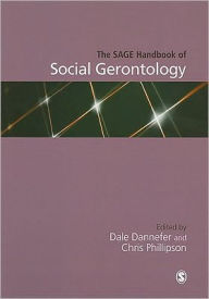 Title: The SAGE Handbook of Social Gerontology / Edition 1, Author: Dale  Dannefer