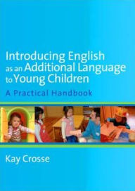 Title: Introducing English as an Additional Language to Young Children / Edition 1, Author: Kay Crosse