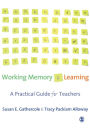 Working Memory and Learning: A Practical Guide for Teachers / Edition 1