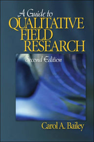 Title: A Guide to Qualitative Field Research / Edition 2, Author: Carol R. Bailey