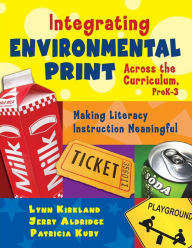 Title: Integrating Environmental Print Across the Curriculum, PreK-3: Making Literacy Instruction Meaningful / Edition 1, Author: Lynn Kirkland